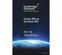 Green BRI as the New BRI: Domestic Drivers and International Implications (Elements in Indo-Pacific Security)