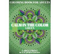GREEN CALM: Green Patterns Coloring Book for Adults.: A relaxing one-color concept coloring book with soothing green patterns for stress relief, mindfulness, and creativity. (CALM IN THE COLOR)