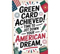 Green Card Achieved! Time to jot down your American Dream: A Hilarious Journal to Celebrate New Freedom, Fresh Starts & Bad Decisions - Funny Gift for Someone Who Just Got a Green Card