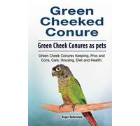Green Cheeked Conure. Green Cheek Conures as pets. Green Cheek Conures Keeping, Pros and Cons, Care, Housing, Diet and Health.