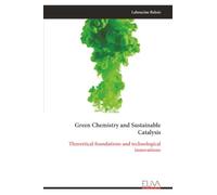 Green Chemistry and Sustainable Catalysis: Theoretical foundations and technological innovations