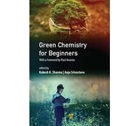 Green Chemistry for Beginners: With a Foreword by Paul Anastas
