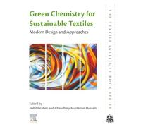 Green Chemistry for Sustainable Textiles: Modern Design and Approaches (The Textile Institute Book Series)