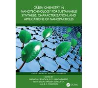 Green Chemistry in Nanotechnology for Sustainable Synthesis, Characterization, and Applications of Nanoparticles