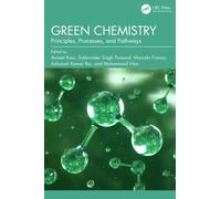 Green Chemistry : Principles, Processes, and Pathways