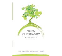 Green Christianity: Five Ways to a Sustainable Future