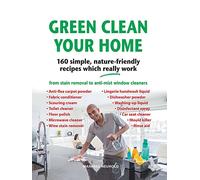 Green Clean Your Home: 160 simple, nature-friendly recipes which really work