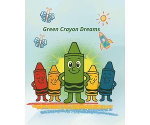 Green Crayon Dreams: Storybook .A journey of colors, courage, and finding your sparkle, age 3-6 (The Green Crayon Stories)