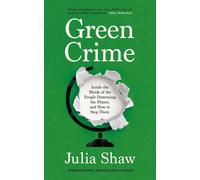 Green Crime Inside the Minds of the People Destroying the Planet, and How to ...
