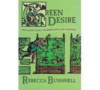 Green Desire: Imagining Early Modern English Gardens