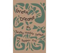 Green Dreams: My Twisted Holiday Season