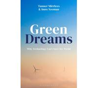 Green Dreams : Why Technology Can't Save the World