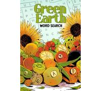 Green Earth : Large Print Word Search Puzzles for adults of Beautiful Flowers , Plants, Fruits, Vegetables and More for the Green Spring SeasonTo Relax and Have fun puzzle book