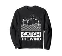 Green Energy CATCH THE WIND Funny Wind Power Sweatshirt