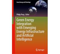 Green Energy Integration with Emerging Energy Infrastructure and Artificial Intelligence (Green Energy and Technology)