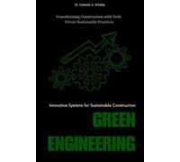 Green Engineering: Innovative Systems for Sustainable Construction: Transforming Construction with Tech-Driven Sustainable Practices
