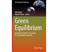 Green Equilibrium: Deciphering Earth's Ecosystems for Sustainable Tomorrow (Green Energy and Technology)