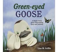 Green-Eyed Goose: A Boone Story About Overcoming Envy and Jealousy