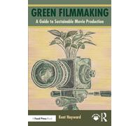 Green Filmmaking : A Guide to Sustainable Movie Production