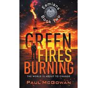 Green Fires Burning: The World Is About To Change (Eemians)