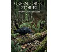 Green Forest Stories: by Thornton W. Burgess