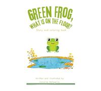 Green Frog, What is on the floor?: Story and coloring book