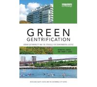 Green Gentrification: Urban sustainability and the struggle for environmental justice (Routledge Equity, Justice and the Sustainable City series)