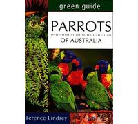 Green Guide Parrots of Australia: Behavioural insights, action photography