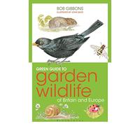 Green Guide to Garden Wildlife Of Britain And Europe (Green Guides)