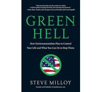 Green Hell: How Environmentalists Plan to Control Your Life and What You Can Do to Stop Them