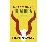 Green Hills of Africa: Ernest Hemingway