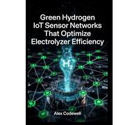 Green Hydrogen IoT Sensor Networks That Optimize Electrolyzer Efficiency