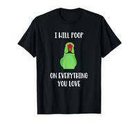 Green Indian Ringneck will poop on everything you love T-Shirt