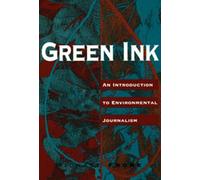 Green Ink: An Introduction to Environmental Journalism