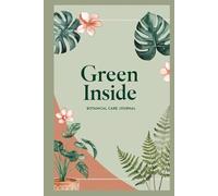 Green Inside: 100-Day Indoor Plant Care Journal for Women | Track Watering, Growth, and Plant Health | Ideal for Beginners, Plant Moms, and Self-Care Lovers