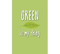 Green Is My Thing: Nature Lover / Eco-Warrior Notebook