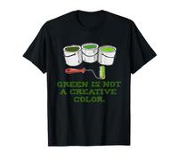 Green Is Not A Creative Color T Shirt Tee T-Shirt