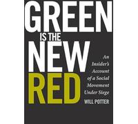 Green Is the New Red: An Insider's Account of a Social Movement Under Siege
