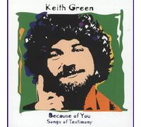 GREEN, KEITH - Because Of You/Testimony