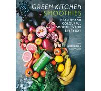 Green Kitchen Smoothies: Healthy and Colourful Smoothies for Everyday
