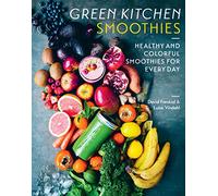 Green Kitchen Smoothies: Healthy and Colourful Smoothies for Everyday