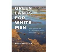 Green Lands for White Men: Desert Dystopias and the Environmental Origins of Apartheid (science.culture)