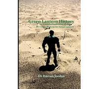 Green Lantern History: An Unauthorised Guide to the DC Comic Book Series Green Lantern