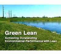 Green Lean: Achieving Outstanding Environmental Performance with Lean