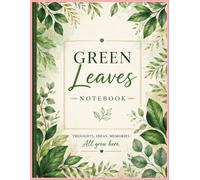 Green Leaves Notebook: A Nature-Inspired Journal for Writing, Notes, Reflection & Daily Inspiration: Elegant Botanical Notebook with Green Leaf Design ... Work, Creative Writing & Personal Notes