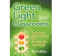 Green Light Classrooms: Teaching Techniques That Accelerate Learning