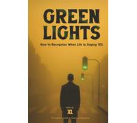 GREEN LIGHTS: How to Recognize When Life is Saying YES