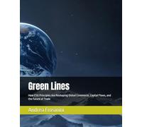 Green Lines: How ESG Principles Are Reshaping Global Commerce, Capital Flows, and the Future of Trade (Sustainable trade & trade finance)