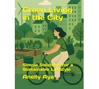 Green Living in the City: Simple Solutions for a Sustainable Lifestyle
