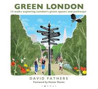 Green London: 14 Walks Exploring London’s Green Spaces and Pathways